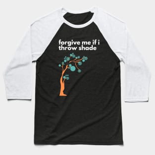 Forgive Me If I Throw Shade - Funny Design Baseball T-Shirt